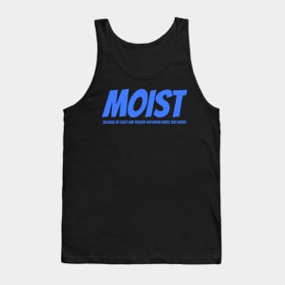 MOIST - Because at least one person you know hates this word Tank Top